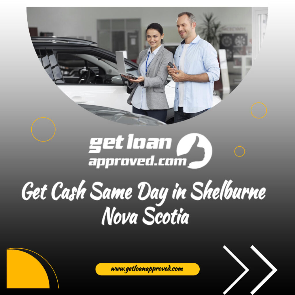 Get Cash Same Day in Shelburne Nova Scotia