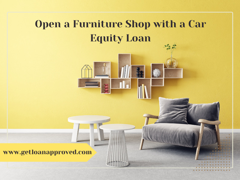 Open a Furniture Shop with a Car Equity Loan Nelson BC