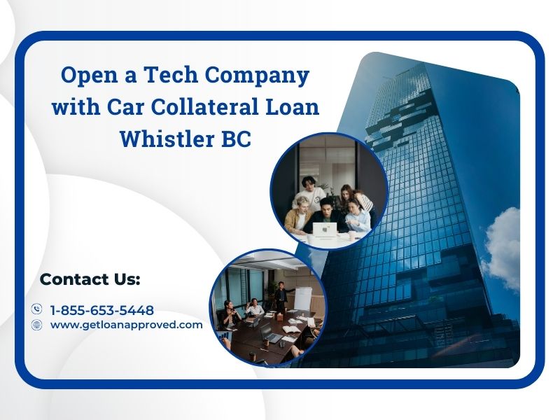 Open a Tech Company with Car Collateral Loan Whistler BC