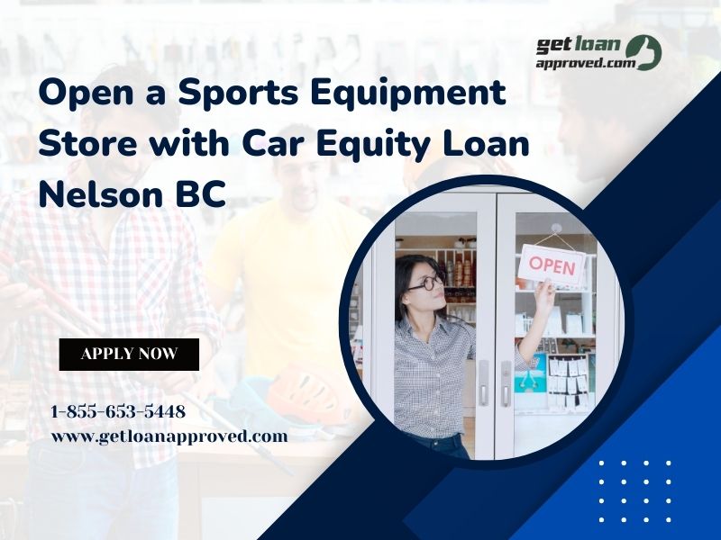 Open a Sports Equipment Store with Car Equity Loan Nelson BC