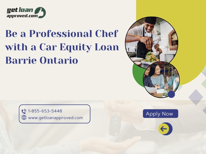 Be a Professional Chef with a Car Equity Loan Barrie Ontario