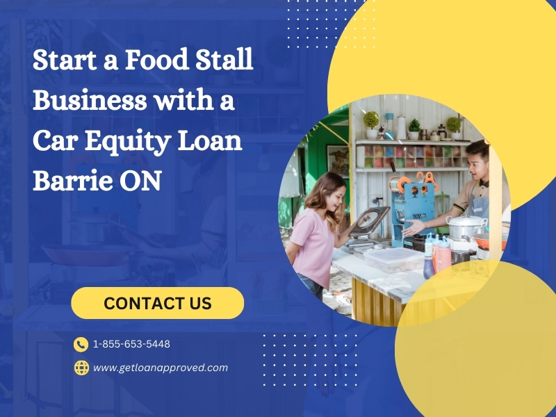 Start a Food Stall Business with a Car Equity Loan Barrie ON