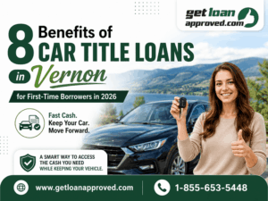 8 Benefits of Car Title Loans in Vernon for First-Time Borrowers in 2026